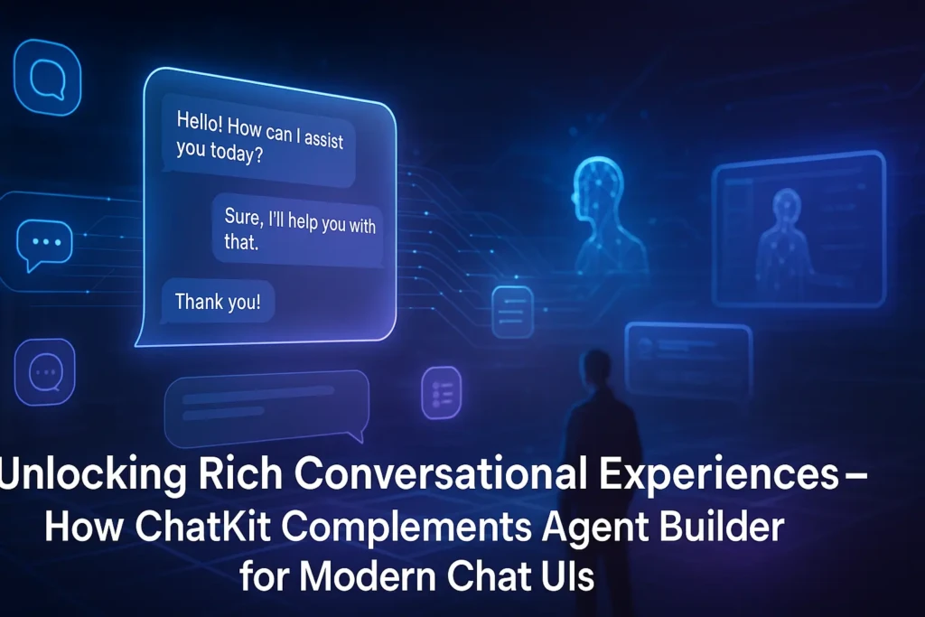 Unlocking Rich Conversational Experiences: How ChatKit Complements Agent Builder for Modern Chat UIs